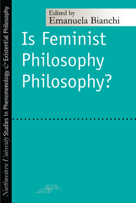 Is Feminist Philosophy Philosophy? - Bianchi, Emanuela