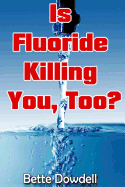 Is Fluoride Killing You, Too?