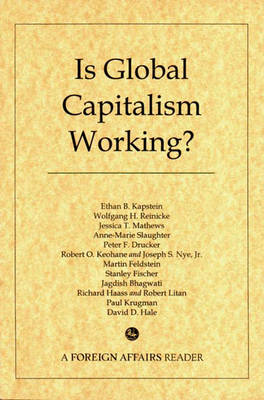 Is Global Capitalism Working? - Kapstein, Ethan B, Professor, and Slaughter, Anne-Marie, and Reinicke, Wolfgang H