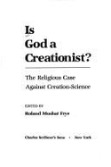 Is God a Creationist?: The Religious Case Against Creation-Science - Frye, Roland Mushat