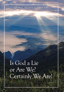 Is God a Lie or Are We? Certainly We Are!