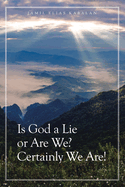 Is God a Lie or Are We? Certainly We Are!