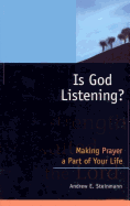 Is God Listening?: Making Prayer a Part of Your Life