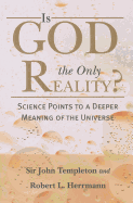 Is God the Only Reality?: Science Points to a Deeper Meaning of Universe
