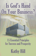 Is God's Hand on Your Business?: 15 Essential Principles for Success and Prosperity