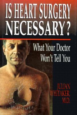 Is Heart Surgery Necessary?: What Your Doctor Won't Tell You - Whitaker, Julian M