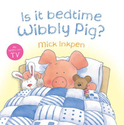 Is It Bedtime Wibbly Pig? - Inkpen, Mick