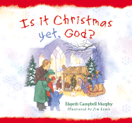 Is It Christmas Yet, God? - Murphy, Elspeth Campbell