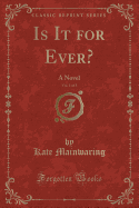 Is It for Ever?, Vol. 1 of 3: A Novel (Classic Reprint)