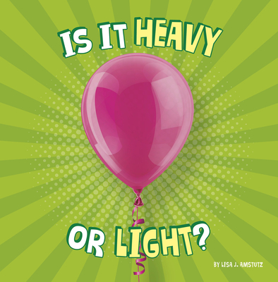 Is It Heavy or Light? - Amstutz, Lisa J