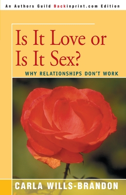 Is It Love or is It Sex?: Why Relationships Don't Work - Wills-Brandon, Carla, Ph.D.
