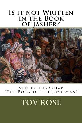 Is It Not Written in the Book of Jasher? - Rose, Tov (Editor), and Hayashar, Sepher