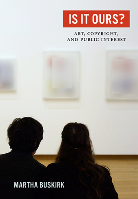 Is It Ours?: Art, Copyright, and Public Interest - Buskirk, Martha