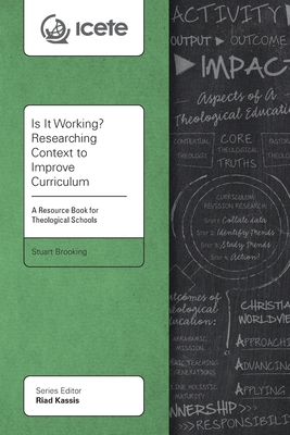 Is It Working? Researching Context to Improve Curriculum: A Resource Book for Theological Schools - Brooking, Stuart (Editor), and Centeno, Jhohan (Contributions by), and Chrispal, Ashish (Contributions by)