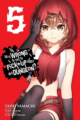 Is It Wrong to Try to Pick Up Girls in a Dungeon? II, Vol. 5 (Manga) - Omori, Fujino, and Yamachi, Taisei, and Yasuda, Suzuhito