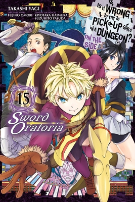 Is It Wrong to Try to Pick Up Girls in a Dungeon? On the Side: Sword Oratoria, Vol. 15 (manga) - Gaippe, Andrew, and Shrager, Barri, and Omori, Fujino