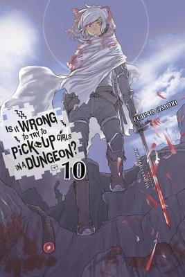 Is It Wrong to Try to Pick Up Girls in a Dungeon?, Vol. 10 (Light Novel): Volume 10 - Omori, Fujino, and Gaippe, Andrew (Translated by)