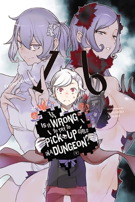 Is It Wrong to Try to Pick Up Girls in a Dungeon?, Vol. 16 (Light Novel) - Omori, Fujino, and Starr, Paul (Translated by)