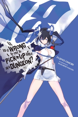 Is It Wrong to Try to Pick Up Girls in a Dungeon?, Vol. 18 (Light Novel): Volume 18 - Omori, Fujino, and Delucia, Dale (Translated by)