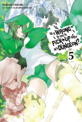 Is It Wrong to Try to Pick Up Girls in a Dungeon?, Vol. 5 (Light Novel) - Omori, Fujino