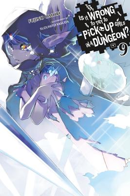 Is It Wrong to Try to Pick Up Girls in a Dungeon?, Vol. 9 (Light Novel): Volume 9 - Omori, Fujino, and Gaippe, Andrew (Translated by)