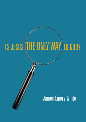 Is Jesus the Only Way to God? - White, James Emery