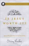 Is Jesus Worth It?: Igniting Your Faith When You Feel Like Quitting
