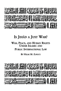 Is Jihad a Just War? War, Peace and Human Rights Under Islamic and Public International Law