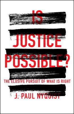 Is Justice Possible?: The Elusive Pursuit of What Is Right - Nyquist, J Paul