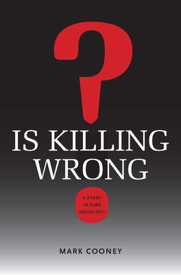 Is Killing Wrong?: A Study in Pure Sociology - Cooney, Mark, Professor, and Black, Donald, Professor (Editor)