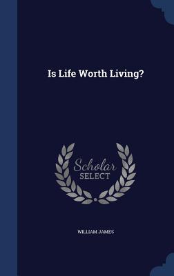 Is Life Worth Living? - James, William, Dr.