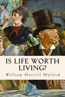 Is Life Worth Living? - Mallock, William Hurrell