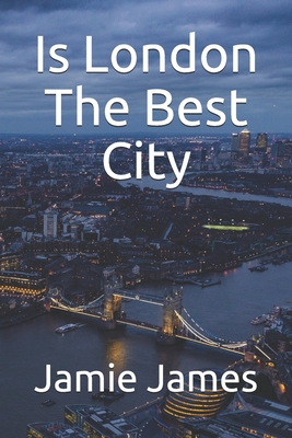 Is London The Best City - James, Jamie
