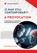 Is man still relevant? A provocation (Extended Version): Technological evolution and human existence
