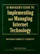 Is Manager's Guide to Implementing & Managing Internet Techology - Clements, Richard