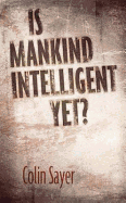 Is Mankind Intelligent Yet?