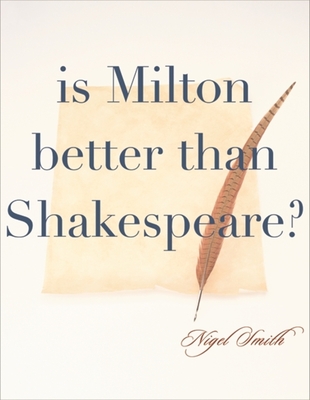 Is Milton Better than Shakespeare? - Smith, Nigel
