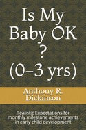 Is My Baby OK ? (0-3 yrs): Realistic Expectations for monthly milestone achievements in early child development