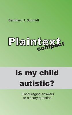 Is my child autistic?: Encouraging answers to a scary question - Schmidt, Bernhard J