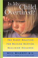 Is My Child Overtired?: The Sleep Solution for Raising Happier, Healthier Children
