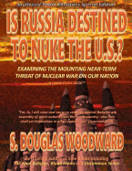 Is Russia Destined to Nuke the U.S.?: Examining the Near-Term Threat of Nuclear War on Our Nation
