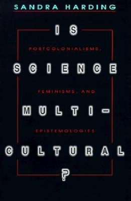 Is Science Multicultural?: Postcolonialisms, Feminisms, and Epistemologies - Harding, Sandra