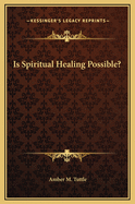 Is Spiritual Healing Possible?