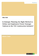 Is Strategic Planning the Right Method to Define and Implement Future Strategic Options in the UK Construction Industry?