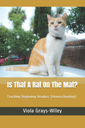 Is That A Rat On The Mat?: Teaching Beginning Readers (Homeschooling)