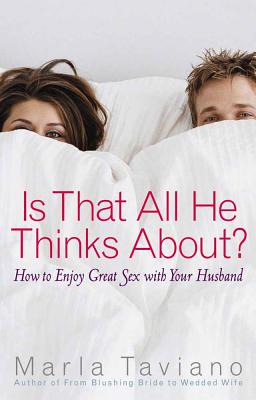 Is That All He Thinks About?: How to Enjoy Great Sex with Your Husband - Taviano, Marla