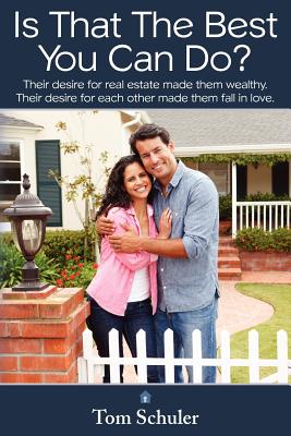 Is That The Best You Can Do?: Their desire for real estate made them wealthy.Their desire for each other made them fall in love. - Schuler, Tom