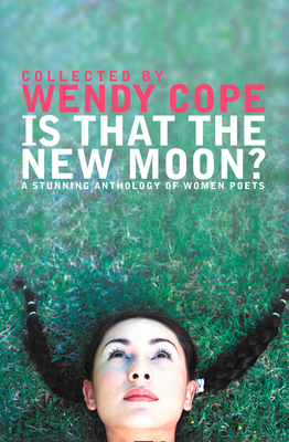 Is That the New Moon?: A Stunning Anthology of Women Poets - Cope, Wendy (Selected by)