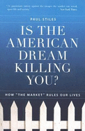 Is the American Dream Killing You?: How "The Market" Rules Our Lives