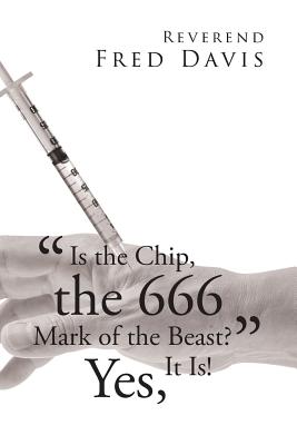 "Is the Chip, the 666 Mark of the Beast?": Yes, It Is! - Davis, Reverend Fred